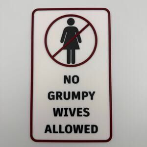 “No Grumpy Wives Allowed” funny plastic sign